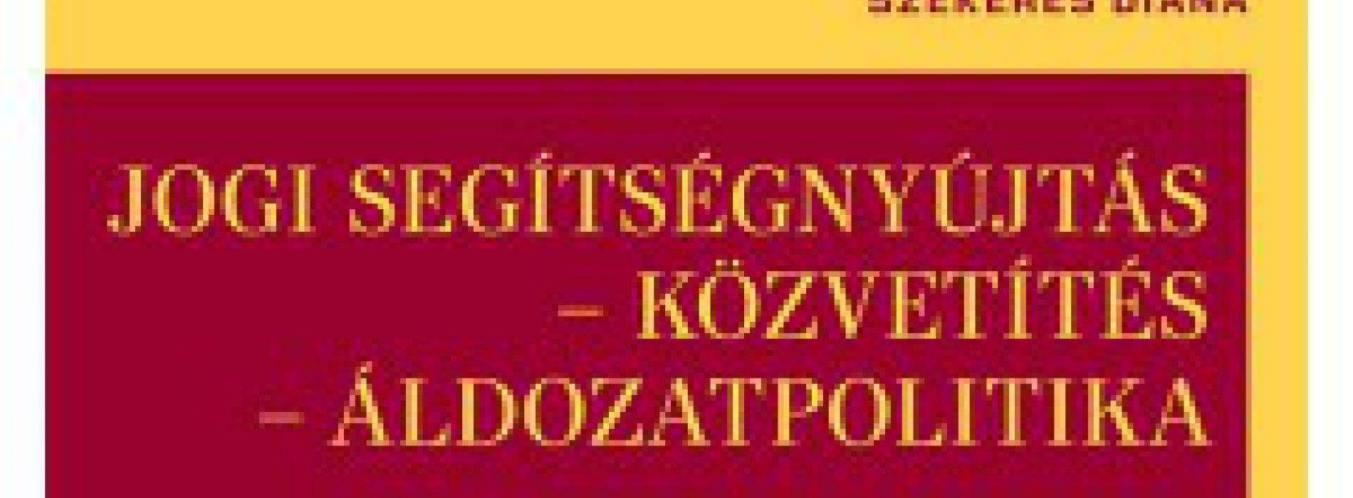 Könyvajánló: Jogi segítségnyújtás - közvetítés - áldozatpolitika