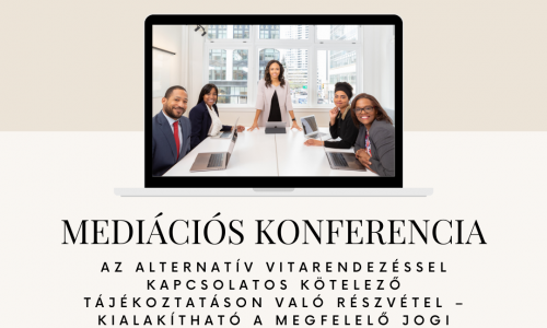 Nemzetközi mediációs konferencia: Az alternatív vitarendezéssel kapcsolatos kötelező tájékoztatáson való részvétel – kialakítható-e a megfelelő jogi környezet?