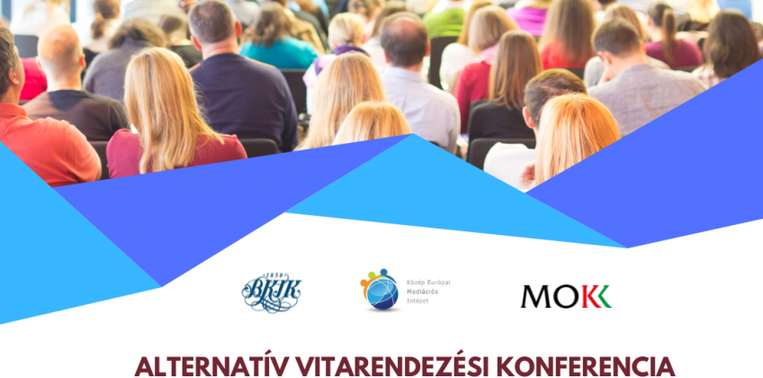 Alternatív vitarendezési konferencia: 20 éves a közvetítői törvény, Hogyan tovább mediáció?